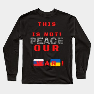 This is not our war! Long Sleeve T-Shirt